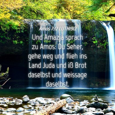 Picture 04 - Amos 7:12 LUTH1912 - Und Amazja sprach zu Amos: Du Seher, gehe weg und - Bible Verse Picture