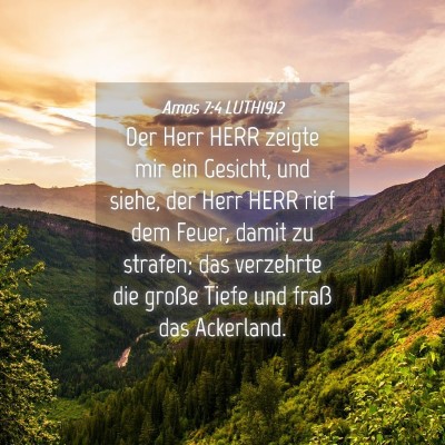 Picture 04 - Amos 7:4 LUTH1912 - Der Herr HERR zeigte mir ein Gesicht, und siehe, - Bible Verse Picture