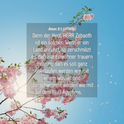 Picture 04 - Amos 9:5 LUTH1912 - Denn der Herr, HERR Zebaoth ist ein solcher: Wenn - Bible Verse Picture