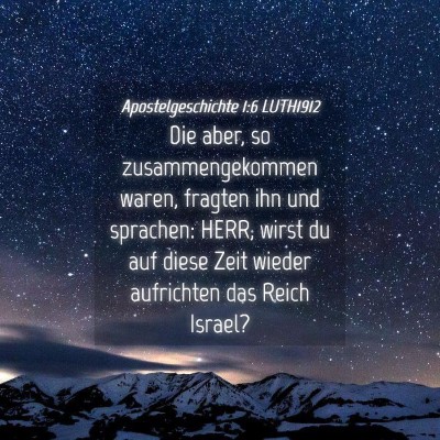 Picture 04 - Apostelgeschichte 1:6 LUTH1912 - Die aber, so zusammengekommen waren, fragten ihn - Bible Verse Picture