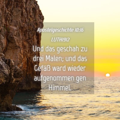 Picture 04 - Apostelgeschichte 10:16 LUTH1912 - Und das geschah zu drei Malen; und das Gefäß - Bible Verse Picture