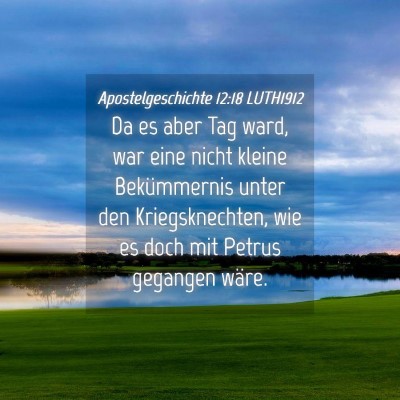 Picture 04 - Apostelgeschichte 12:18 LUTH1912 - Da es aber Tag ward, war eine nicht kleine - Bible Verse Picture