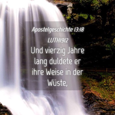 Picture 04 - Apostelgeschichte 13:18 LUTH1912 - Und vierzig Jahre lang duldete er ihre Weise in - Bible Verse Picture