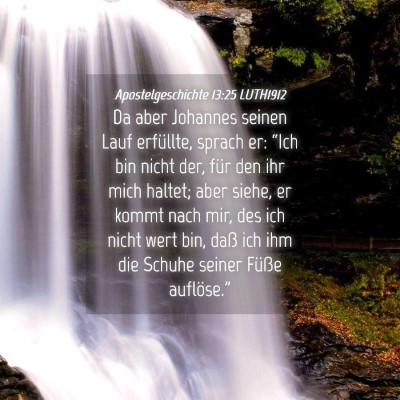 Picture 04 - Apostelgeschichte 13:25 LUTH1912 - Da aber Johannes seinen Lauf erfüllte, sprach - Bible Verse Picture