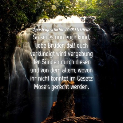 Picture 04 - Apostelgeschichte 13:38 LUTH1912 - So sei es nun euch kund, liebe Brüder, daß euch - Bible Verse Picture