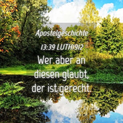 Picture 04 - Apostelgeschichte 13:39 LUTH1912 - Wer aber an diesen glaubt, der ist - Bible Verse Picture