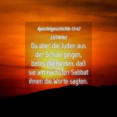 Picture 04 - Apostelgeschichte 13:42 LUTH1912 - Da aber die Juden aus der Schule gingen, baten - Bible Verse Picture