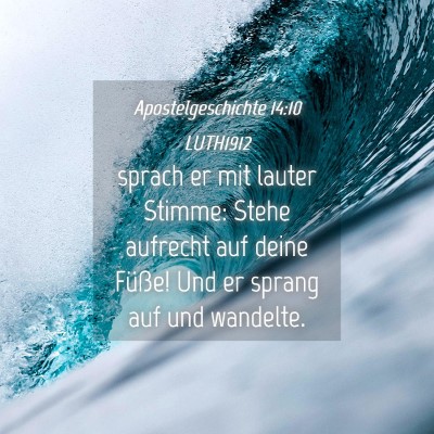 Picture 04 - Apostelgeschichte 14:10 LUTH1912 - sprach er mit lauter Stimme: Stehe aufrecht auf - Bible Verse Picture