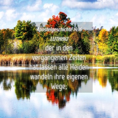 Picture 04 - Apostelgeschichte 14:16 LUTH1912 - der in den vergangenen Zeiten hat lassen alle - Bible Verse Picture