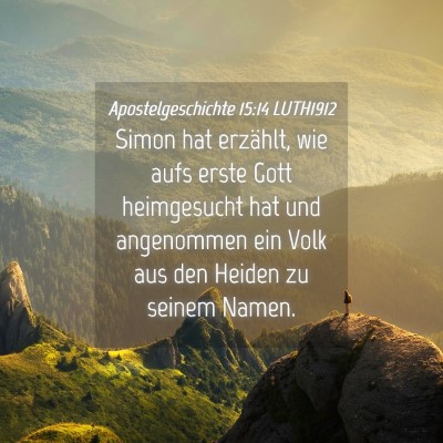 Picture 04 - Apostelgeschichte 15:14 LUTH1912 - Simon hat erzählt, wie aufs erste Gott - Bible Verse Picture