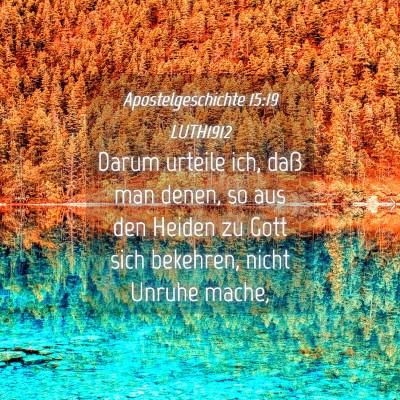 Picture 04 - Apostelgeschichte 15:19 LUTH1912 - Darum urteile ich, daß man denen, so aus den - Bible Verse Picture