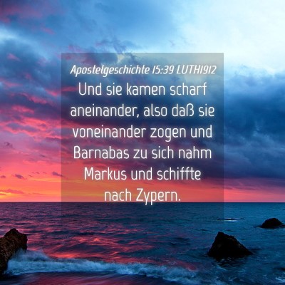 Picture 04 - Apostelgeschichte 15:39 LUTH1912 - Und sie kamen scharf aneinander, also daß sie - Bible Verse Picture