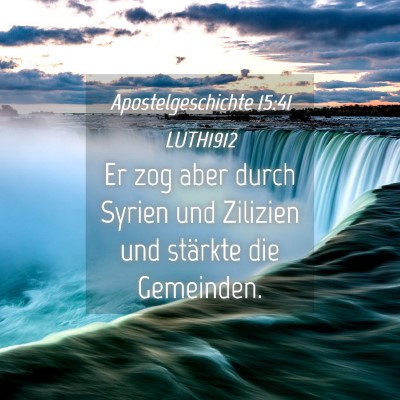 Picture 04 - Apostelgeschichte 15:41 LUTH1912 - Er zog aber durch Syrien und Zilizien und - Bible Verse Picture