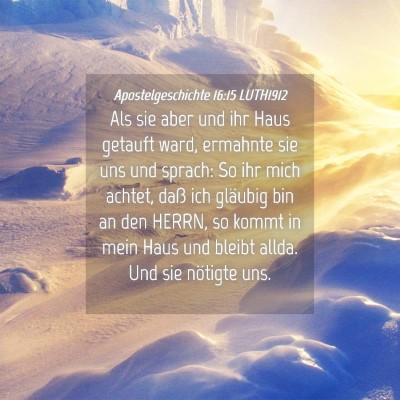 Picture 04 - Apostelgeschichte 16:15 LUTH1912 - Als sie aber und ihr Haus getauft ward, ermahnte - Bible Verse Picture