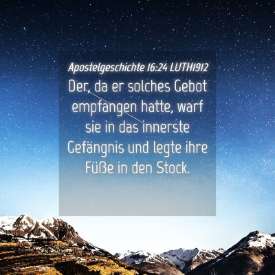 Picture 04 - Apostelgeschichte 16:24 LUTH1912 - Der, da er solches Gebot empfangen hatte, warf - Bible Verse Picture