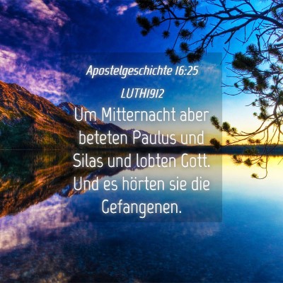 Picture 04 - Apostelgeschichte 16:25 LUTH1912 - Um Mitternacht aber beteten Paulus und Silas und - Bible Verse Picture