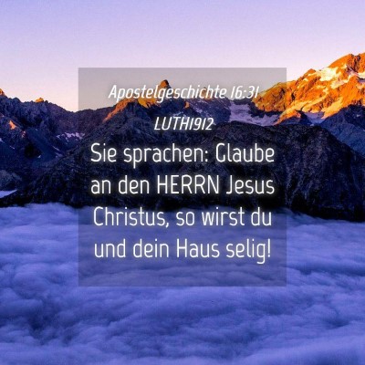 Picture 04 - Apostelgeschichte 16:31 LUTH1912 - Sie sprachen: Glaube an den HERRN Jesus Christus, - Bible Verse Picture