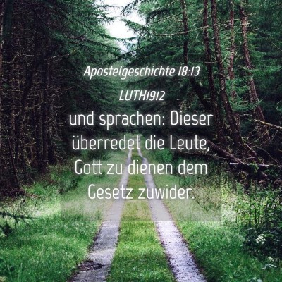 Picture 04 - Apostelgeschichte 18:13 LUTH1912 - und sprachen: Dieser überredet die Leute, Gott - Bible Verse Picture