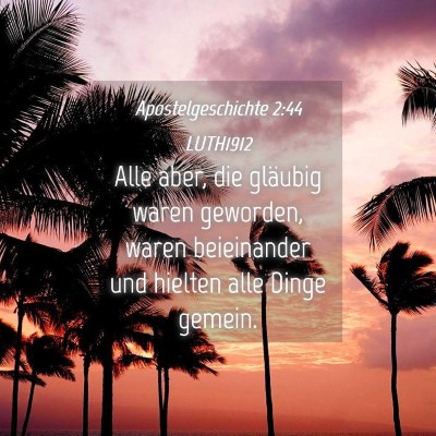 Picture 04 - Apostelgeschichte 2:44 LUTH1912 - Alle aber, die gläubig waren geworden, waren - Bible Verse Picture