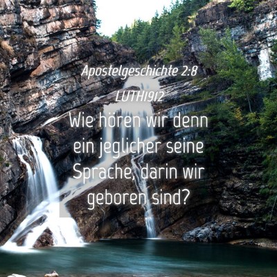 Picture 04 - Apostelgeschichte 2:8 LUTH1912 - Wie hören wir denn ein jeglicher seine Sprache, - Bible Verse Picture