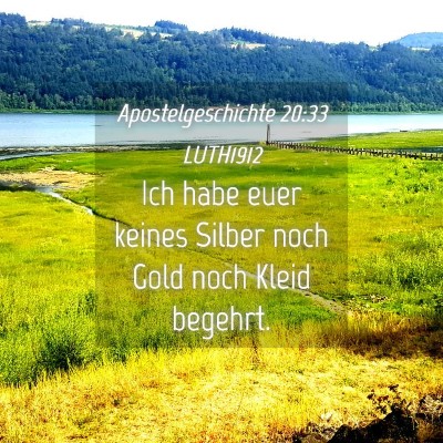Picture 04 - Apostelgeschichte 20:33 LUTH1912 - Ich habe euer keines Silber noch Gold noch Kleid - Bible Verse Picture