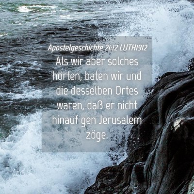 Picture 04 - Apostelgeschichte 21:12 LUTH1912 - Als wir aber solches hörten, baten wir und die - Bible Verse Picture