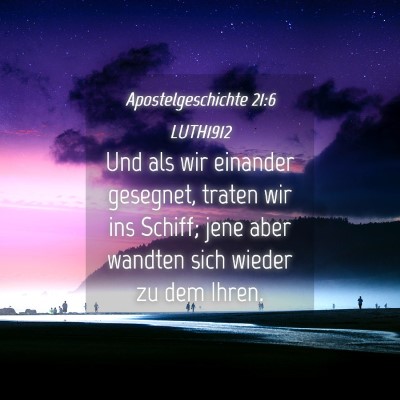 Picture 04 - Apostelgeschichte 21:6 LUTH1912 - Und als wir einander gesegnet, traten wir ins - Bible Verse Picture