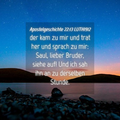 Picture 04 - Apostelgeschichte 22:13 LUTH1912 - der kam zu mir und trat her und sprach zu mir: - Bible Verse Picture