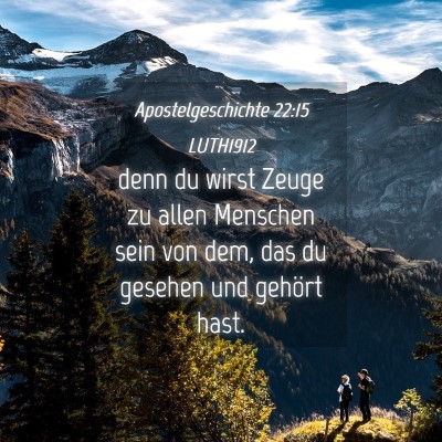Picture 04 - Apostelgeschichte 22:15 LUTH1912 - denn du wirst Zeuge zu allen Menschen sein von - Bible Verse Picture