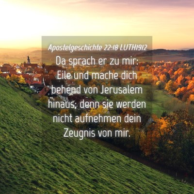 Picture 04 - Apostelgeschichte 22:18 LUTH1912 - Da sprach er zu mir: Eile und mache dich behend - Bible Verse Picture
