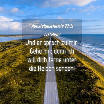 Picture 04 - Apostelgeschichte 22:21 LUTH1912 - Und er sprach zu mir: Gehe hin; denn ich will - Bible Verse Picture