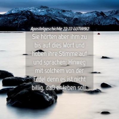 Picture 04 - Apostelgeschichte 22:22 LUTH1912 - Sie hörten aber ihm zu bis auf dies Wort und - Bible Verse Picture