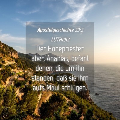 Picture 04 - Apostelgeschichte 23:2 LUTH1912 - Der Hohepriester aber, Ananias, befahl denen, die - Bible Verse Picture