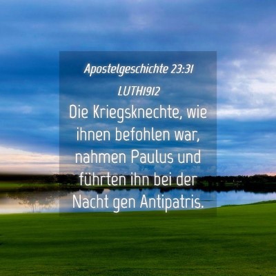Picture 04 - Apostelgeschichte 23:31 LUTH1912 - Die Kriegsknechte, wie ihnen befohlen war, nahmen - Bible Verse Picture