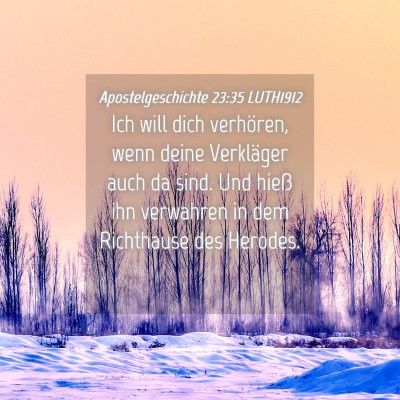 Picture 04 - Apostelgeschichte 23:35 LUTH1912 - Ich will dich verhören, wenn deine Verkläger - Bible Verse Picture