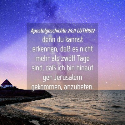 Picture 04 - Apostelgeschichte 24:11 LUTH1912 - denn du kannst erkennen, daß es nicht mehr als - Bible Verse Picture