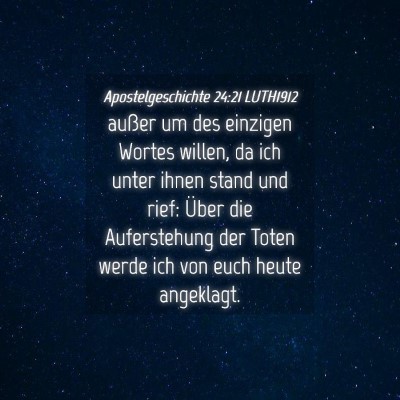 Picture 04 - Apostelgeschichte 24:21 LUTH1912 - außer um des einzigen Wortes willen, da ich - Bible Verse Picture
