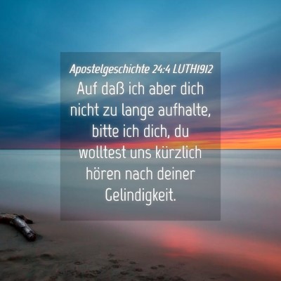 Picture 04 - Apostelgeschichte 24:4 LUTH1912 - Auf daß ich aber dich nicht zu lange aufhalte, - Bible Verse Picture