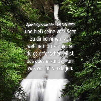 Picture 04 - Apostelgeschichte 24:8 LUTH1912 - und hieß seine Verkläger zu dir kommen; von - Bible Verse Picture