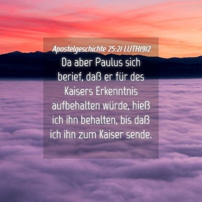 Picture 04 - Apostelgeschichte 25:21 LUTH1912 - Da aber Paulus sich berief, daß er für des - Bible Verse Picture