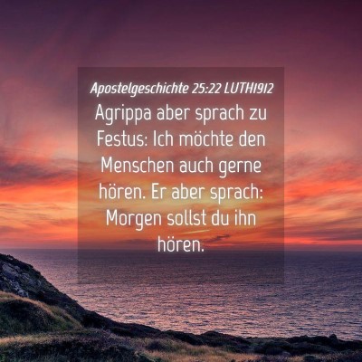 Picture 04 - Apostelgeschichte 25:22 LUTH1912 - Agrippa aber sprach zu Festus: Ich möchte den - Bible Verse Picture