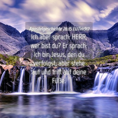 Picture 04 - Apostelgeschichte 26:15 LUTH1912 - Ich aber sprach: HERR, wer bist du? Er sprach: - Bible Verse Picture