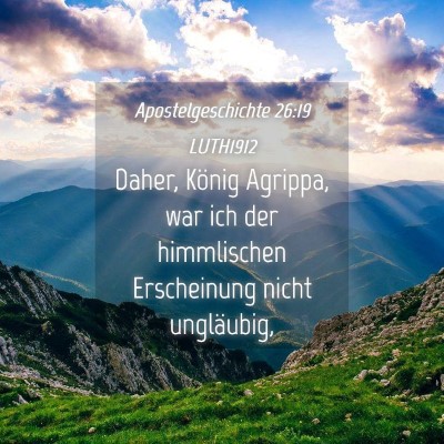 Picture 04 - Apostelgeschichte 26:19 LUTH1912 - Daher, König Agrippa, war ich der himmlischen - Bible Verse Picture