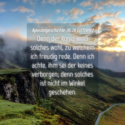 Picture 04 - Apostelgeschichte 26:26 LUTH1912 - Denn der König weiß solches wohl, zu welchem - Bible Verse Picture