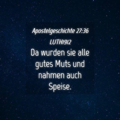 Picture 04 - Apostelgeschichte 27:36 LUTH1912 - Da wurden sie alle gutes Muts und nahmen auch - Bible Verse Picture