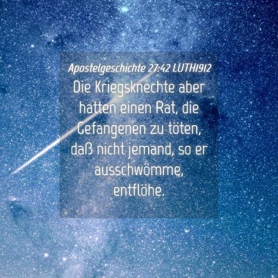 Picture 04 - Apostelgeschichte 27:42 LUTH1912 - Die Kriegsknechte aber hatten einen Rat, die - Bible Verse Picture
