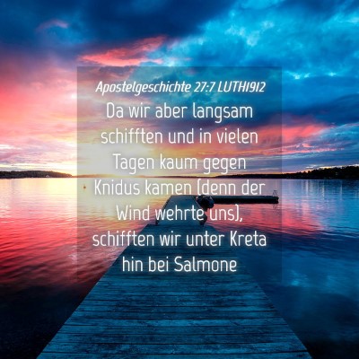 Picture 04 - Apostelgeschichte 27:7 LUTH1912 - Da wir aber langsam schifften und in vielen Tagen - Bible Verse Picture