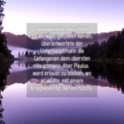 Picture 04 - Apostelgeschichte 28:16 LUTH1912 - Da wir aber gen Rom kamen, überantwortete der - Bible Verse Picture