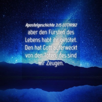 Picture 04 - Apostelgeschichte 3:15 LUTH1912 - aber den Fürsten des Lebens habt ihr getötet. - Bible Verse Picture