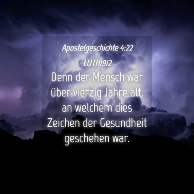 Picture 04 - Apostelgeschichte 4:22 LUTH1912 - Denn der Mensch war über vierzig Jahre alt, an - Bible Verse Picture